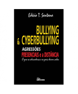 Bullying & Cyberbullying - Agressões Presenciais e a Distância - O que os educadores e os pais devem saber